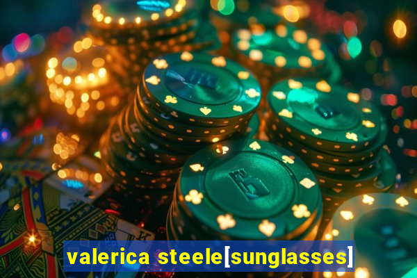 valerica steele[sunglasses]